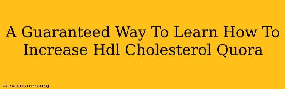 A Guaranteed Way To Learn How To Increase Hdl Cholesterol Quora