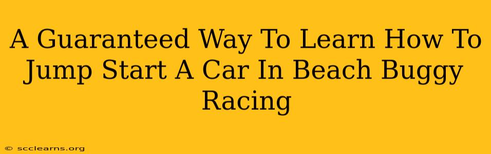 A Guaranteed Way To Learn How To Jump Start A Car In Beach Buggy Racing