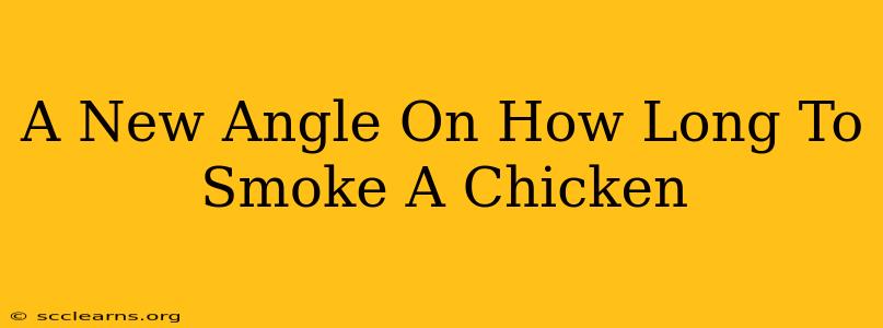 A New Angle On How Long To Smoke A Chicken