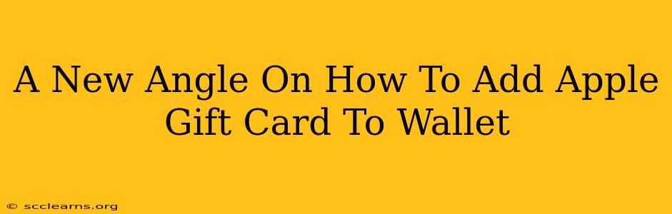 A New Angle On How To Add Apple Gift Card To Wallet