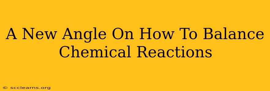 A New Angle On How To Balance Chemical Reactions