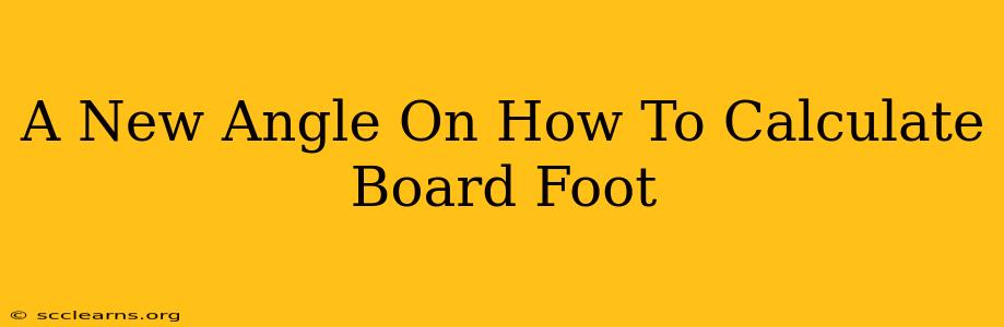 A New Angle On How To Calculate Board Foot