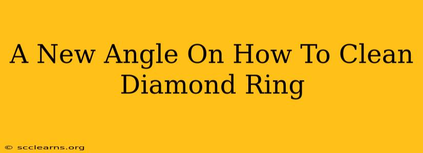 A New Angle On How To Clean Diamond Ring