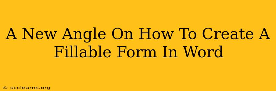 A New Angle On How To Create A Fillable Form In Word