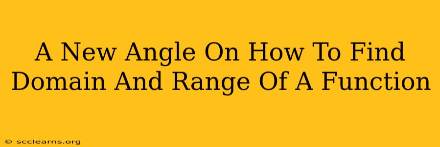 A New Angle On How To Find Domain And Range Of A Function