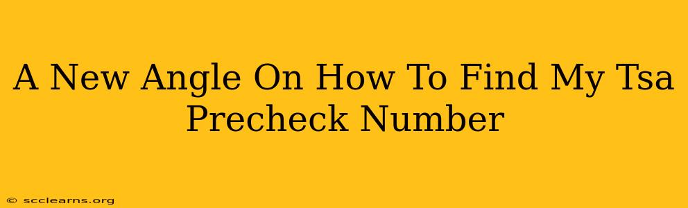 A New Angle On How To Find My Tsa Precheck Number