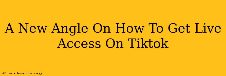 A New Angle On How To Get Live Access On Tiktok