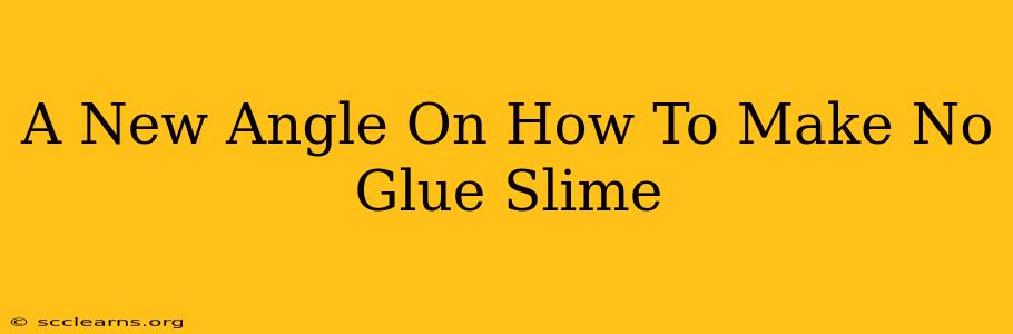 A New Angle On How To Make No Glue Slime