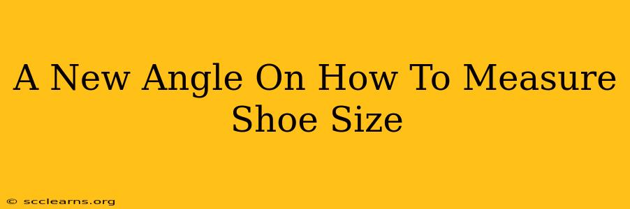 A New Angle On How To Measure Shoe Size