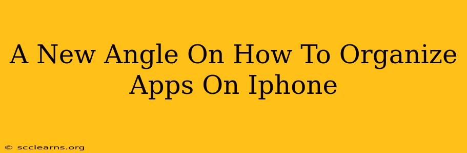 A New Angle On How To Organize Apps On Iphone