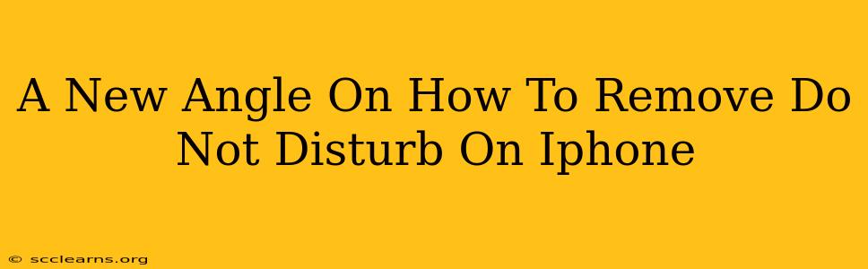 A New Angle On How To Remove Do Not Disturb On Iphone