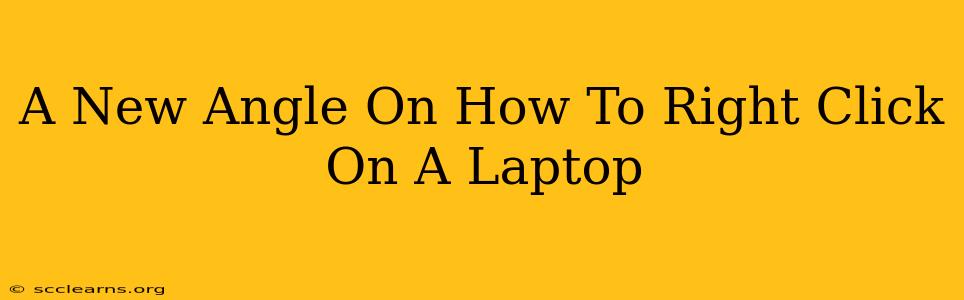 A New Angle On How To Right Click On A Laptop