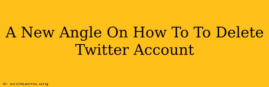 A New Angle On How To To Delete Twitter Account