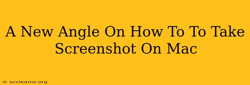 A New Angle On How To To Take Screenshot On Mac