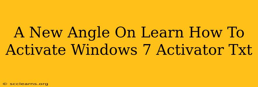 A New Angle On Learn How To Activate Windows 7 Activator Txt