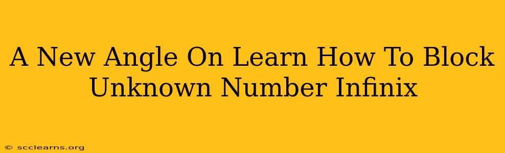 A New Angle On Learn How To Block Unknown Number Infinix