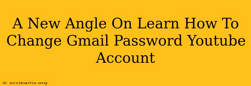 A New Angle On Learn How To Change Gmail Password Youtube Account