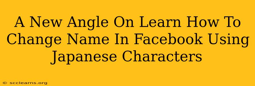 A New Angle On Learn How To Change Name In Facebook Using Japanese Characters