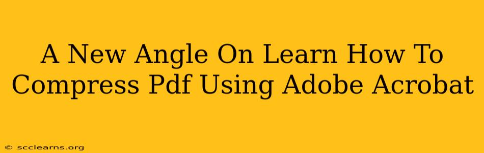 A New Angle On Learn How To Compress Pdf Using Adobe Acrobat