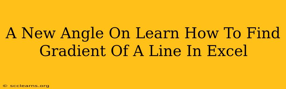 A New Angle On Learn How To Find Gradient Of A Line In Excel