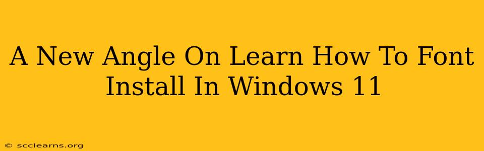 A New Angle On Learn How To Font Install In Windows 11