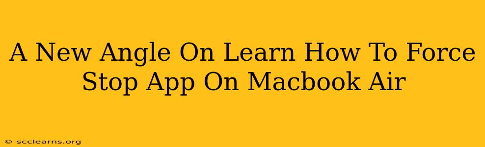 A New Angle On Learn How To Force Stop App On Macbook Air