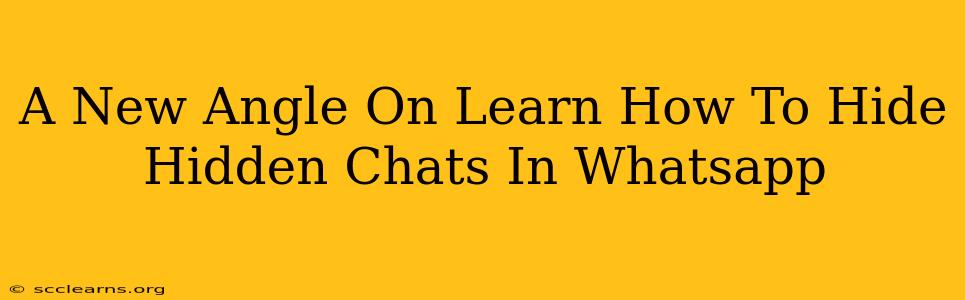 A New Angle On Learn How To Hide Hidden Chats In Whatsapp