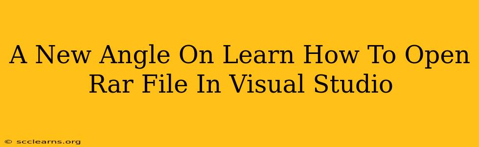 A New Angle On Learn How To Open Rar File In Visual Studio