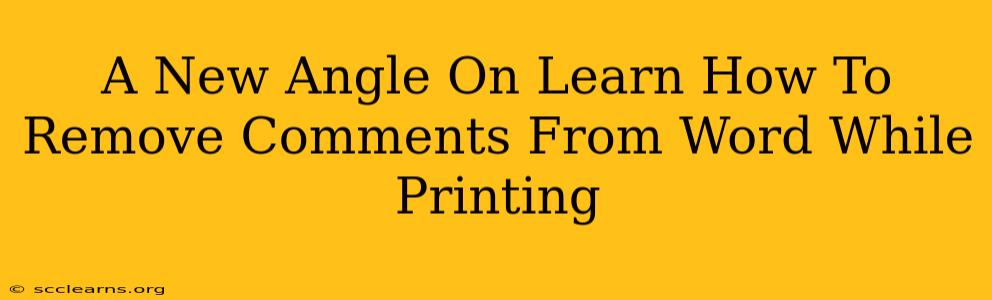 A New Angle On Learn How To Remove Comments From Word While Printing