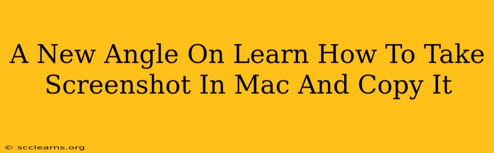 A New Angle On Learn How To Take Screenshot In Mac And Copy It