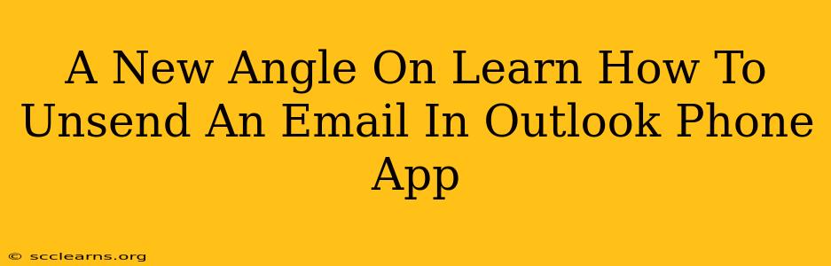 A New Angle On Learn How To Unsend An Email In Outlook Phone App