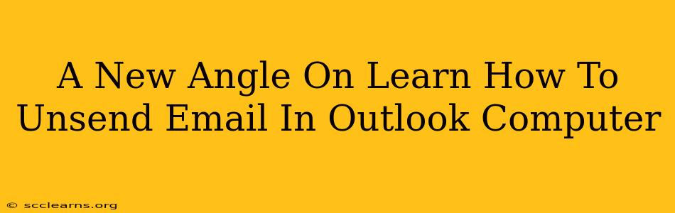 A New Angle On Learn How To Unsend Email In Outlook Computer