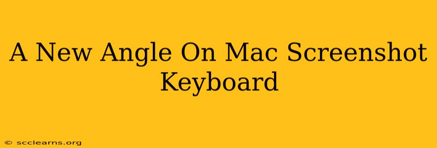 A New Angle On Mac Screenshot Keyboard