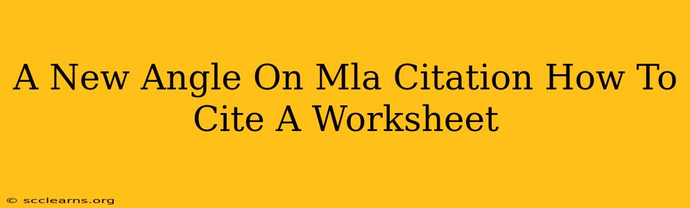 A New Angle On Mla Citation How To Cite A Worksheet