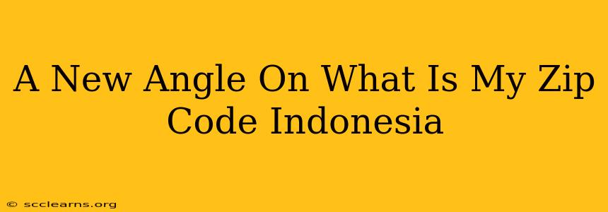 A New Angle On What Is My Zip Code Indonesia