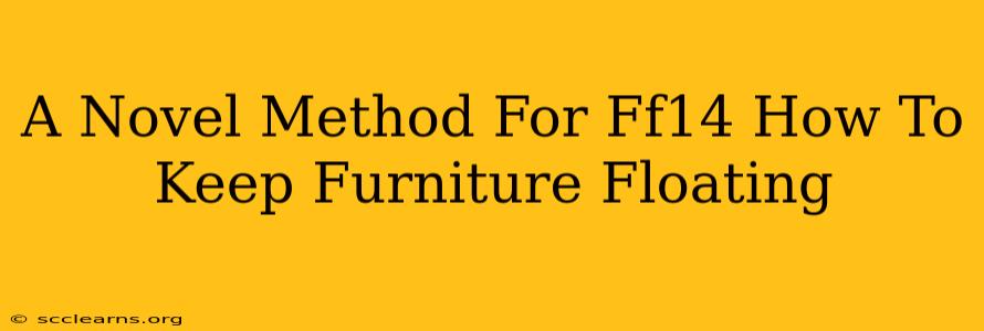 A Novel Method For Ff14 How To Keep Furniture Floating