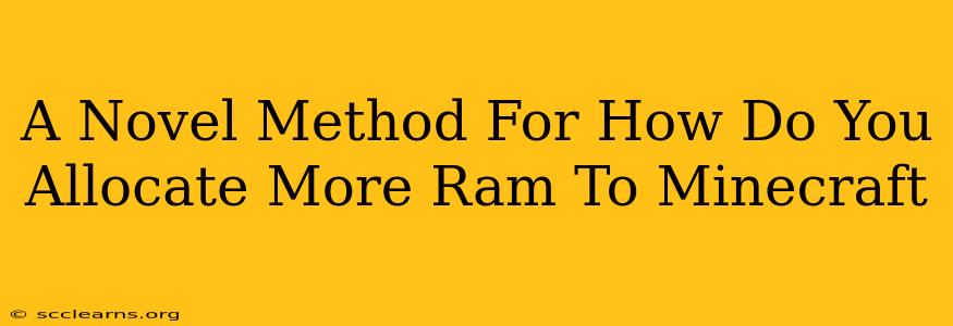 A Novel Method For How Do You Allocate More Ram To Minecraft