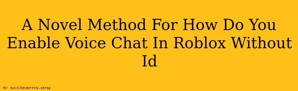 A Novel Method For How Do You Enable Voice Chat In Roblox Without Id