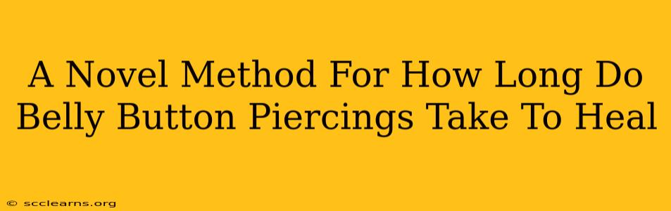 A Novel Method For How Long Do Belly Button Piercings Take To Heal