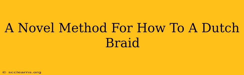 A Novel Method For How To A Dutch Braid