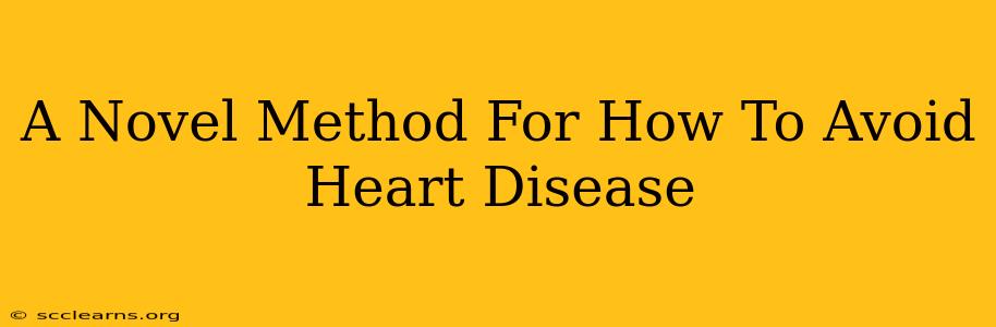 A Novel Method For How To Avoid Heart Disease