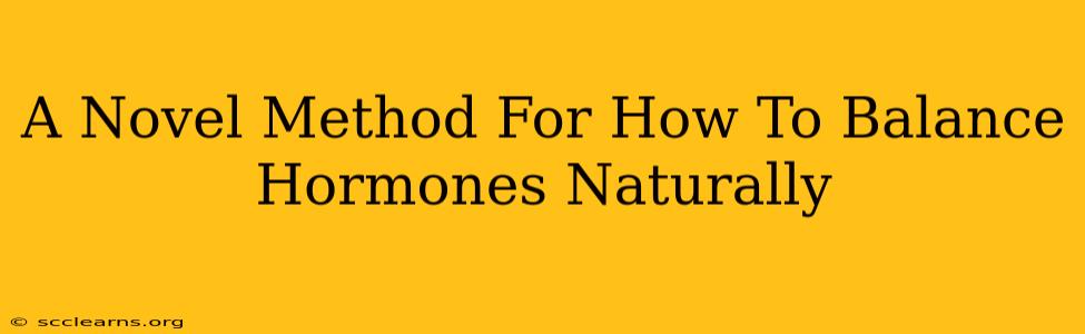 A Novel Method For How To Balance Hormones Naturally