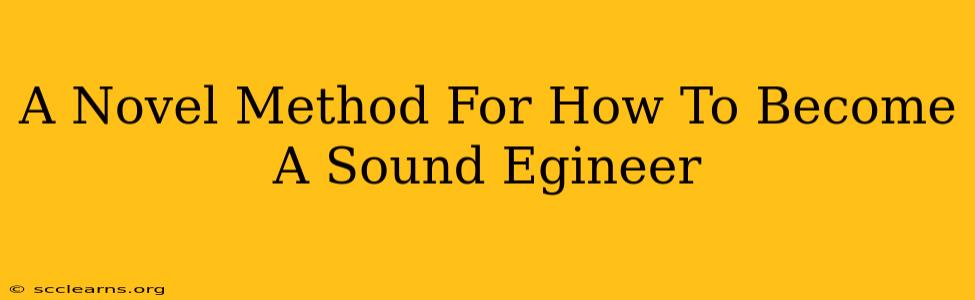 A Novel Method For How To Become A Sound Egineer