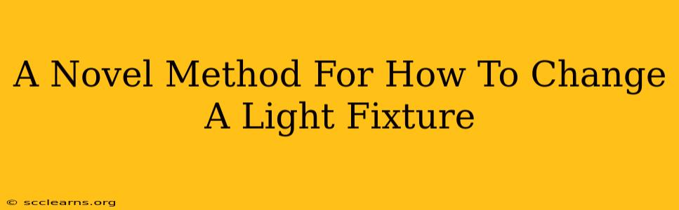 A Novel Method For How To Change A Light Fixture