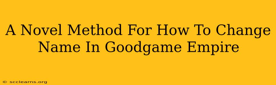 A Novel Method For How To Change Name In Goodgame Empire