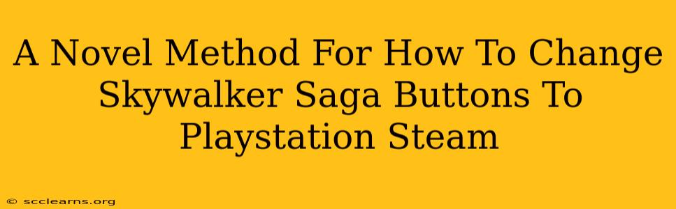 A Novel Method For How To Change Skywalker Saga Buttons To Playstation Steam