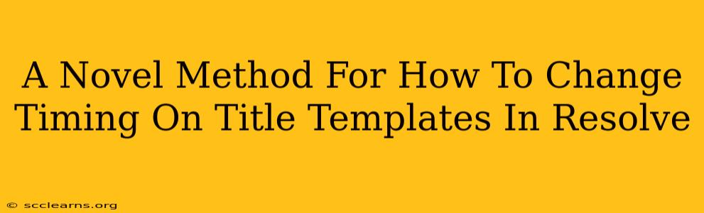 A Novel Method For How To Change Timing On Title Templates In Resolve