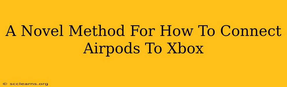 A Novel Method For How To Connect Airpods To Xbox