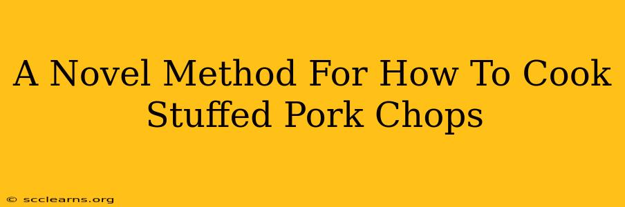 A Novel Method For How To Cook Stuffed Pork Chops