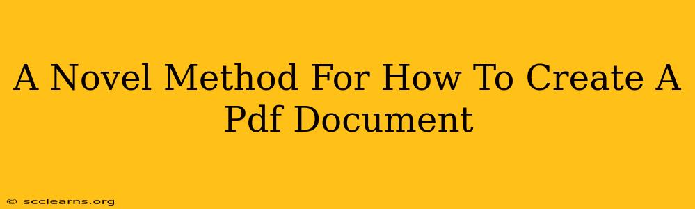 A Novel Method For How To Create A Pdf Document